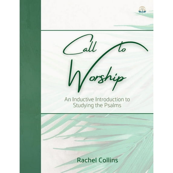 Treasuring God's Word Inductive Bib Call to Worship: An Inductive Introduction to Studying the Psalms, (Paperback)