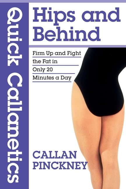 Callanetics Quick Callanetics - Hips and Behind: Firm Up and Fight the ...