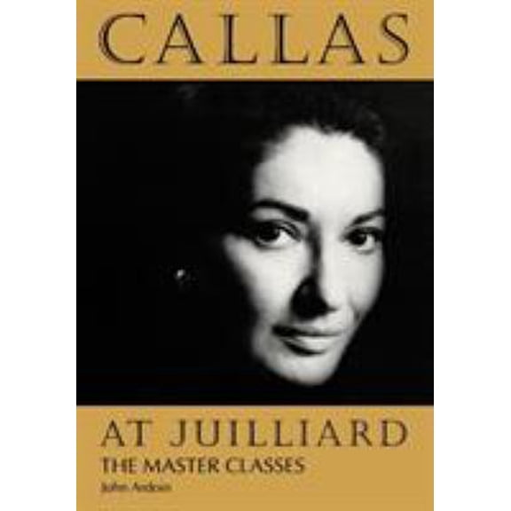 Pre-Owned Callas at Juilliard: The Master Classes (Paperback) 1574670425 9781574670424