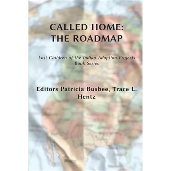 Called Home: The Roadmap (Vol. 2): Lost Children on the Indian Adoption Projects Book Series