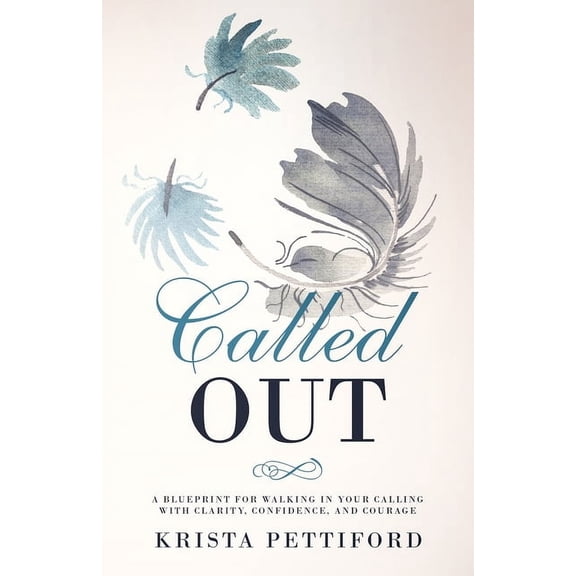 Called Out: A Blueprint for Walking in Your Calling With Clarity, Confidence, and Courage, (Paperback)