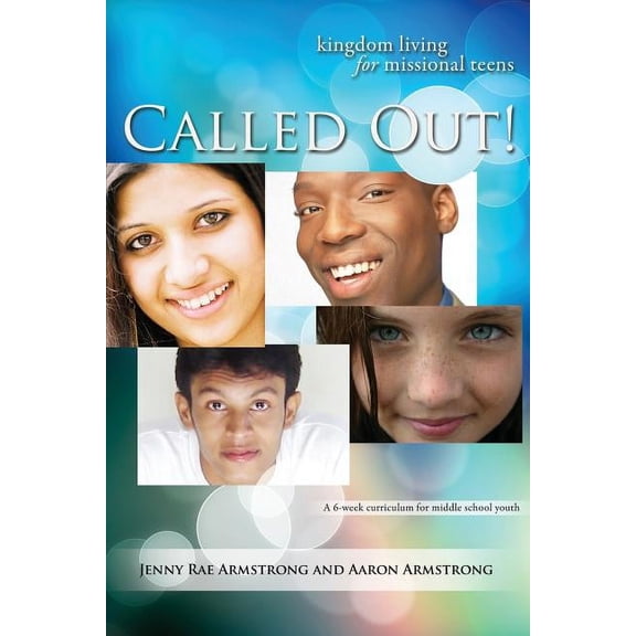 Called Out: Kingdom Living for Missional Teens (Paperback) by Jenny Rae Armstrong, Aaron Armstrong