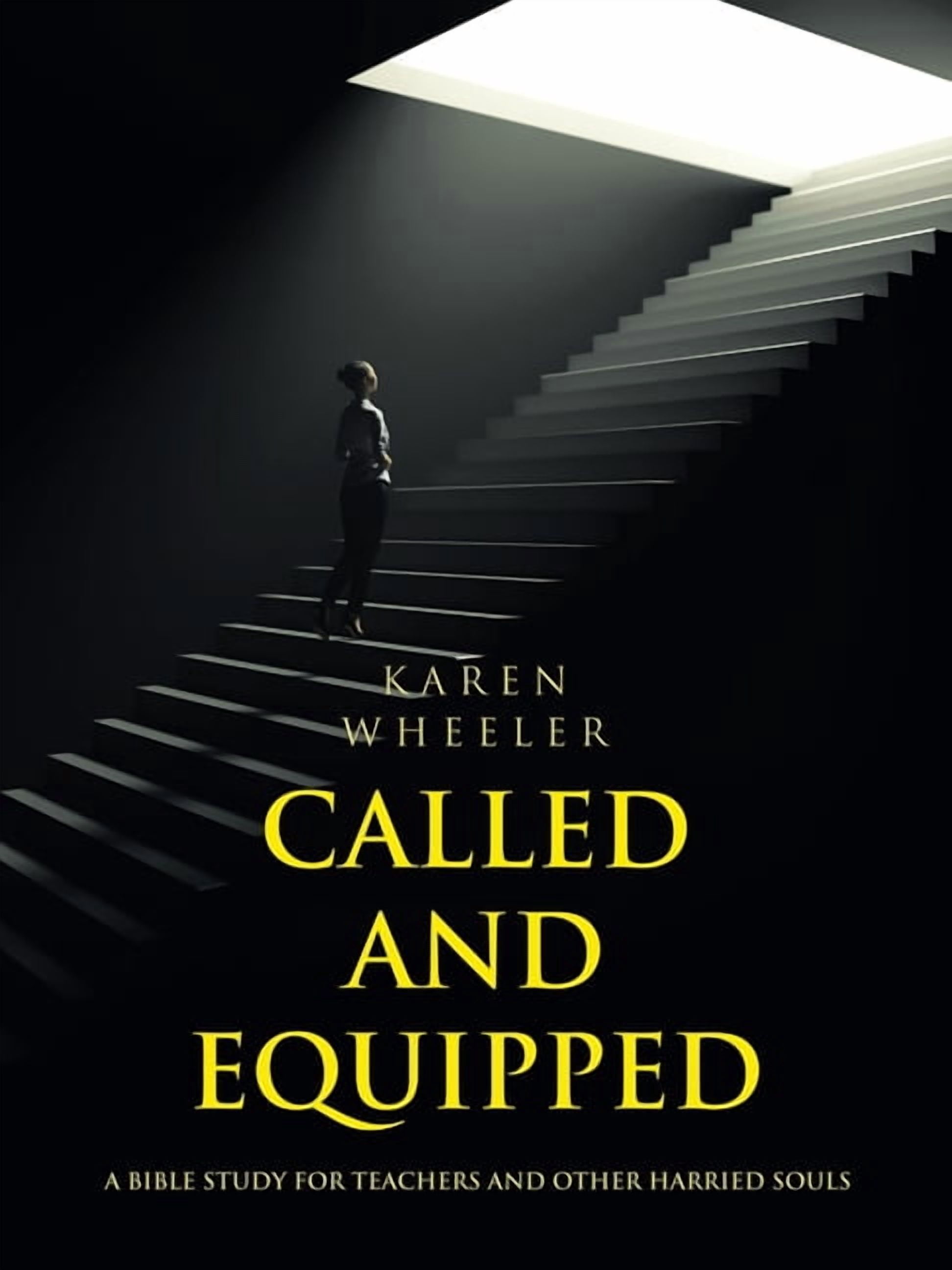 Called and Equipped: A Bible Study for Teachers and Other Harried Souls ...