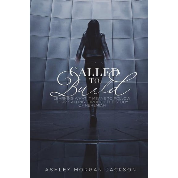 Called to Build: Learning what it means to follow your calling through the study of Nehemiah, (Paperback)