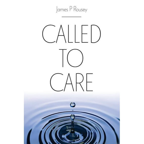 Called to Care (Paperback) by James P Rousey
