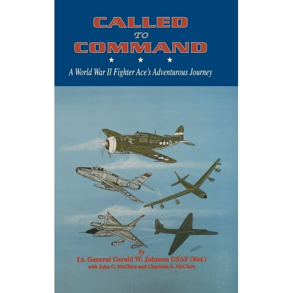 Called to Command: WWII Fighter Ace's Adventure Journey, (Hardcover)