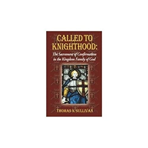 Pre-Owned Called to Knighthood: The Sacrament of Confirmation in the Kingdom Family God (Paperback) 097774308X 9780977743087