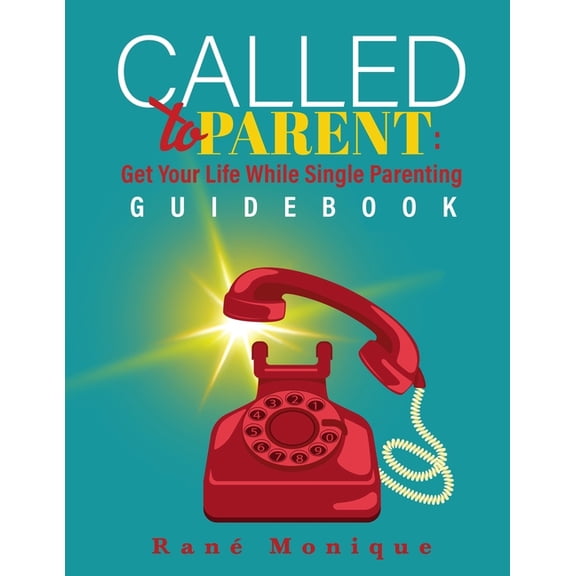 Called to Parent: Get Your Life While Single Parenting Guidebook (Paperback)