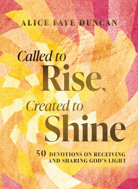 Called to Rise, Created to Shine: 50 Devotions to Live with Purpose and Shine God's Light (a 50-Day Devotional with Scri, (Hardcover)