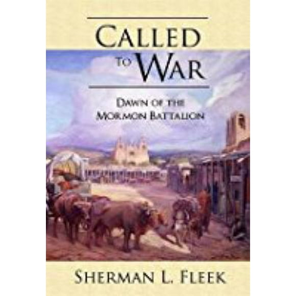 Pre-Owned Called to War: Dawn of the Mormon Battalion (Paperback) 1934537489 9781934537480