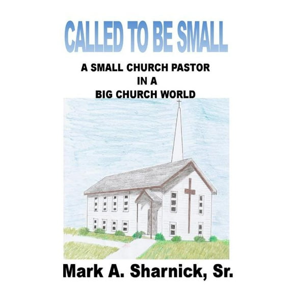 Called to be Small: A Small Church Pastor in a Big Church World, (Paperback)
