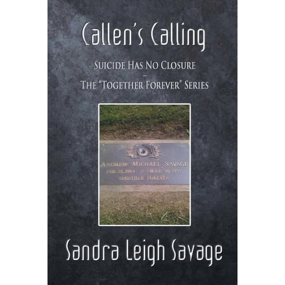 Callen's Calling: Suicide Has No Closure - The Together Forever Series, (Paperback)