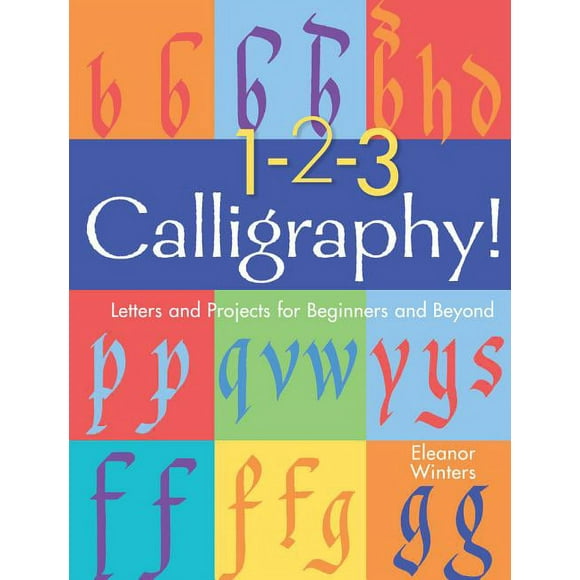 Calligraphy Basics: 1-2-3 Calligraphy!: Letters and Projects for Beginners and Beyond Volume 2 (Paperback)