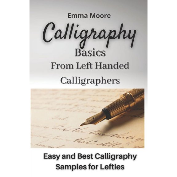 Calligraphy Basics from Left Handed Calligraphers: Easy and Best Calligraphy Samples for Lefties, (Paperback)