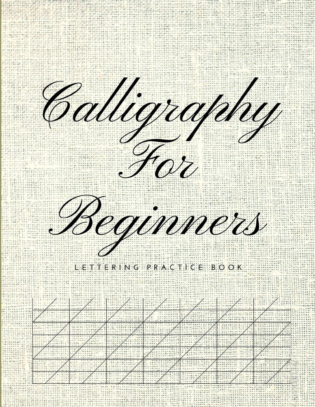 Calligraphy for Beginners Lettering Practice Book : Graph Paper Useful for  Mastering Modern Copperplate Calligraphy, Spencerian Pens Lettering  Practice and Script Handwriting, Especially for Beginners (Paperback) 