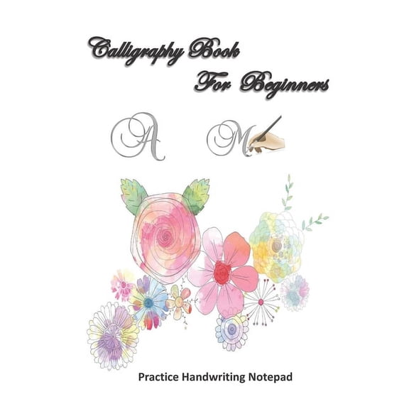 Calligraphy For Beginners Practice Handwriting Notepad: Calligraphy & Hand Lettering for Beginners workbook with practicing lined, dot guid pages for beginners, (Paperback)