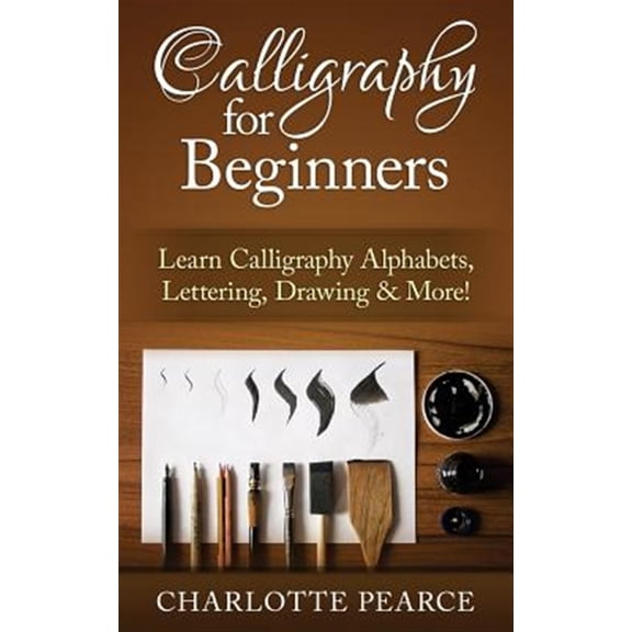 Calligraphy For Beginners: Learn Calligraphy Alphabets, Lettering, Drawing & More! (Paperback)