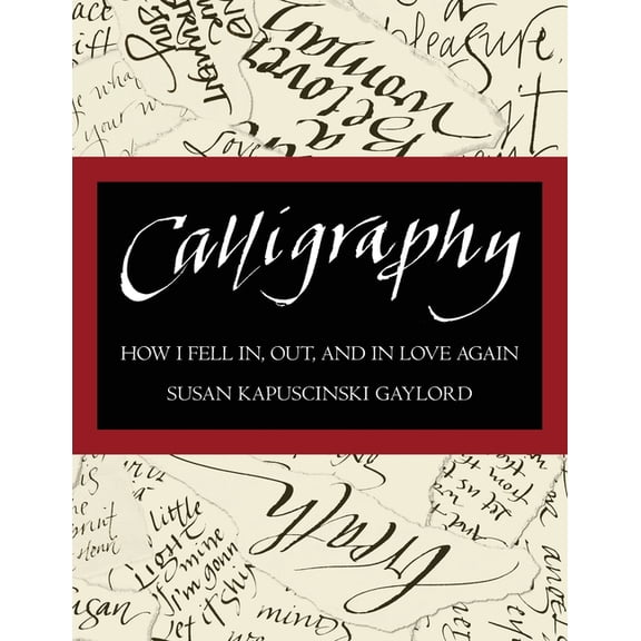 Calligraphy: How I Fell In, Out, and In Love Again, (Paperback)