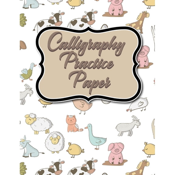 Calligraphy Practice Paper Book: Calligraphy Practice Paper: Calligraphy Lettering Guide, Calligraphy Worksheets For Beginners, Calligraphy Paper With Lines, Notepads Calligraphy, Cute Farm Animals Co