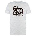 thumbnail image 1 of Calligraphy Quote Get Out Tee Men's -Image by Shutterstock, 1 of 1
