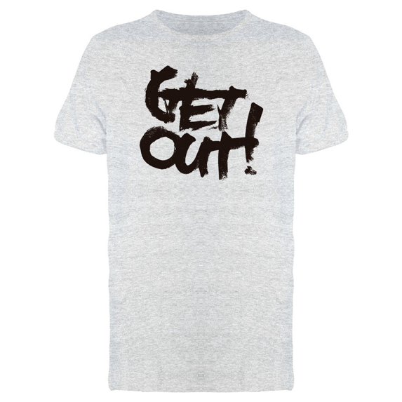 Calligraphy Quote Get Out Tee Men's -Image by Shutterstock