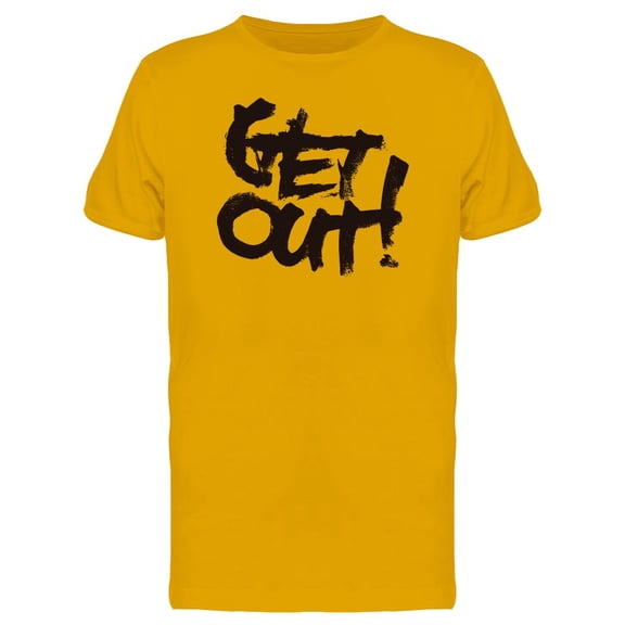 Calligraphy Quote Get Out Tee Men's -Image by Shutterstock