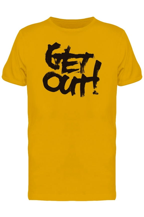 Calligraphy Quote Get Out Tee Men's -Image by Shutterstock