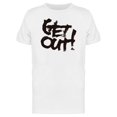 thumbnail image 1 of Calligraphy Quote Get Out Tee Men's -Image by Shutterstock, 1 of 2