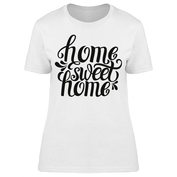 Calligraphy Quote Sweet Home T-Shirt Women -Image by Shutterstock, Female 3X-Large