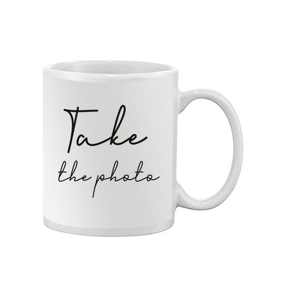 Calligraphy "Take The Photo" Mug -Image by Shutterstock,