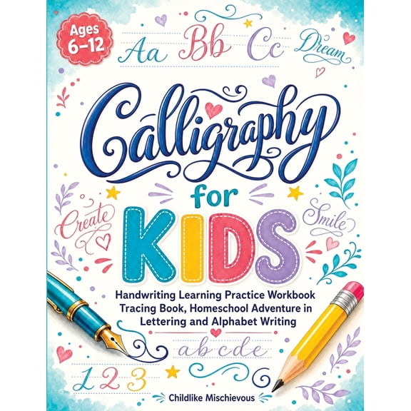 Calligraphy for Kids: Handwriting Learning Practice Workbook Tracing Book, Homeschool Adventure in Lettering and Alphabe, (Paperback)