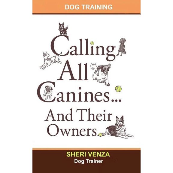 Calling All Canines... And Their Owners (Paperback) by Sheri Venza