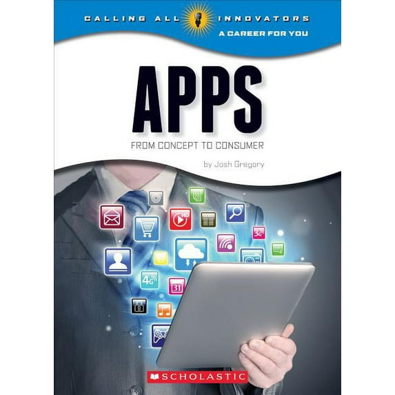Calling All Innovators: A Career for You Apps: From Concept to Consumer, (Hardcover)
