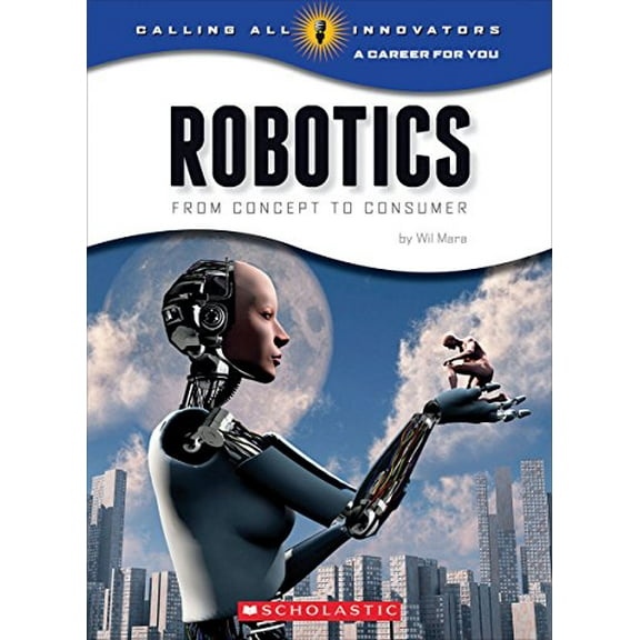Pre-Owned Robotics: Science, Technology, Engineering (Calling All Innovators: Career for You) (Library Edition) (Hardcover) 0531205401 9780531205402