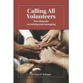 thumbnail image 1 of Calling All Volunteers : New ideas for recruiting and managing (Paperback), 1 of 1