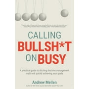 ZIZOCWA Calling Bullsh*t On Busy: A Practical Guide to Ditching the Time Management Myth and Quickly Achieving Your Goals (Paperback)