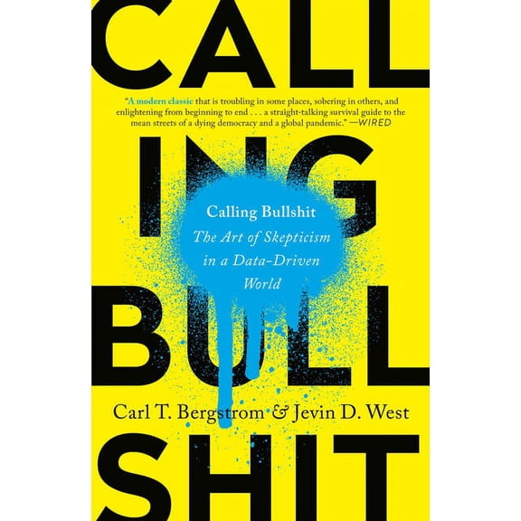 Calling Bullshit: The Art of Skepticism in a Data-Driven World, (Paperback)