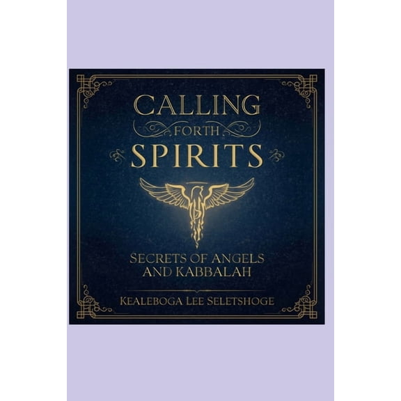 Calling Forth Spirits: Secrets of Angels and Kabbalah, (Paperback)