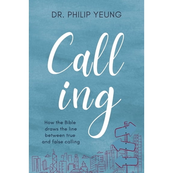 Calling: How the Bible Draws the Line Between True and False Calling, (Paperback)