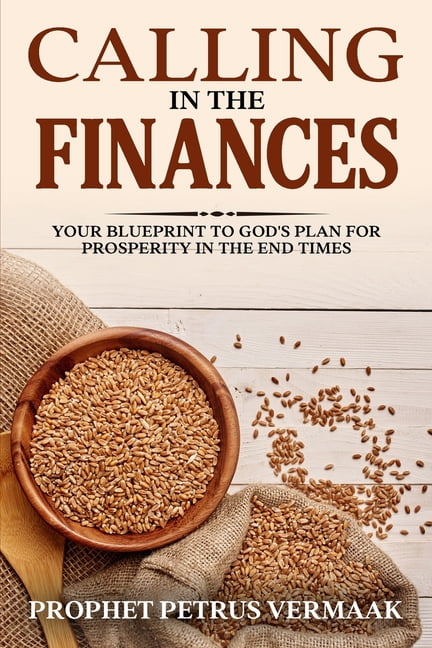 Calling In The Finances: Your Blueprint to God's Plan for Prosperity in the End Times, (Paperback)