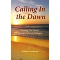 thumbnail image 1 of Calling In the Dawn: Shaping Our Future through Authentic Dialogue, (Paperback), 1 of 1