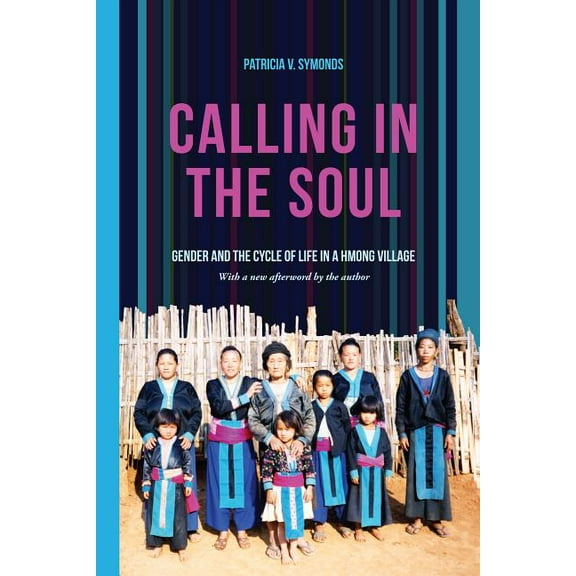 Calling in the Soul: Gender and the Cycle of Life in a Hmong Village, (Paperback)