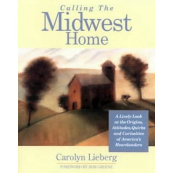 Pre-Owned Calling the Midwest Home: A Lively Look at the Origins, Attitudes, Quirks and Curiosities of America's Heartlanders (Calling It Home(r)) Paperback