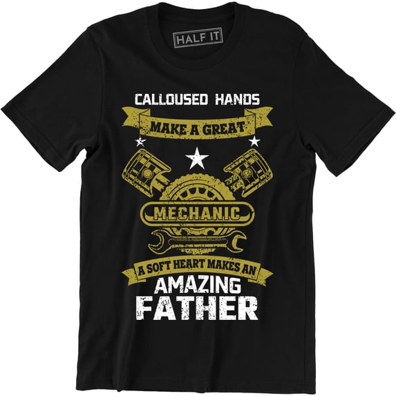 Calloused Hands Make A Great Machanic - Father's Day Men's T-Shirt