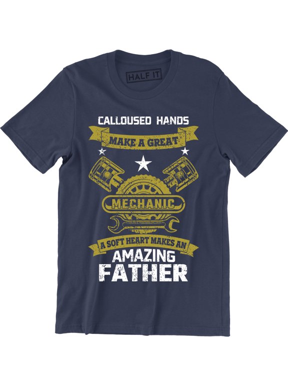 Calloused Hands Make A Great Machanic - Father's Day Men's T-Shirt