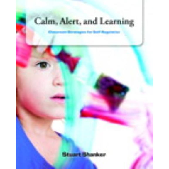 Pre-Owned Calm, Alert and Learning: Classroom Strategies for Self-Regulation (Paperback) 0132927136 9780132927130