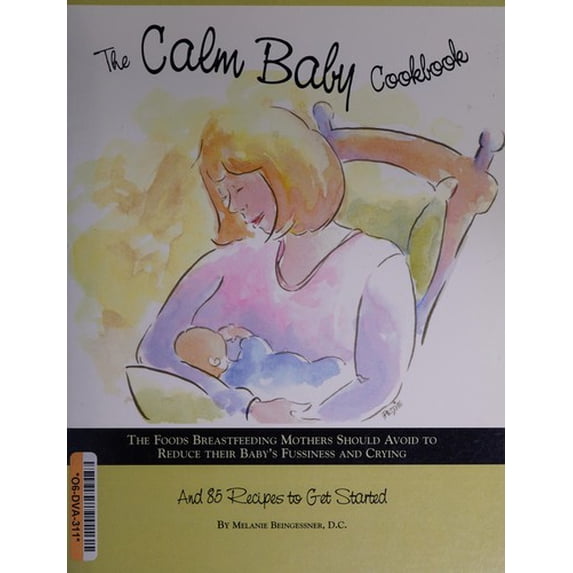 Pre-Owned Calm Baby Cookbook : The Foods Breastfeeding Mothers Should Avoid to Reduce Their Baby's Fussiness and Crying and 85 Recipes to Get Started 9780973945508