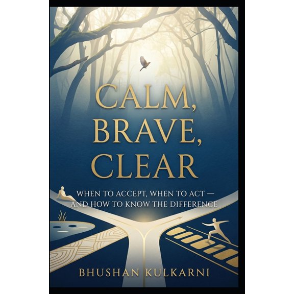Self Help - Timeless Wisdom Calm, Brave, Clear: When to Accept, When to Act - and How to Know the Difference, (Paperback)