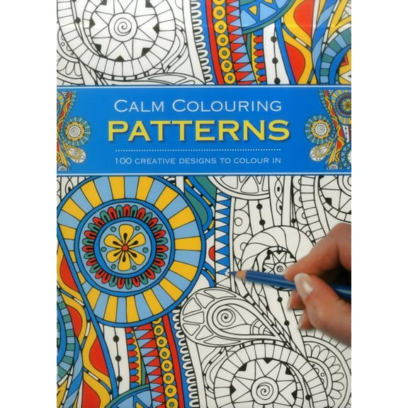 Calm Colouring: Patterns : 100 Creative Designs To Colour In (Other)