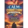 thumbnail image 1 of The Calm Connection The Calm Connection Blueprint: A Practical System for Healthy Love, Clear Communication, and Lasting Bonds: A Practical , (Paperback), 1 of 1